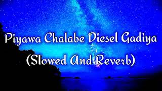 Piyawa Chalabe Diesel Gadiya Slowed And Reverb [upl. by Ayotan351]